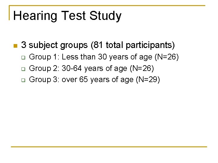 Hearing Test Study n 3 subject groups (81 total participants) q q q Group