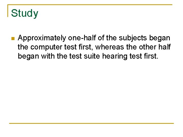 Study n Approximately one-half of the subjects began the computer test first, whereas the