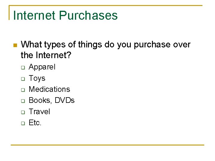 Internet Purchases n What types of things do you purchase over the Internet? q