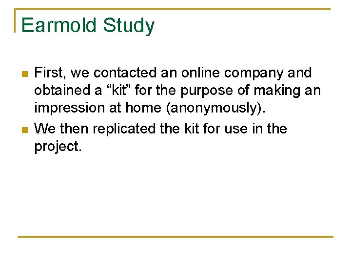 Earmold Study n n First, we contacted an online company and obtained a “kit”