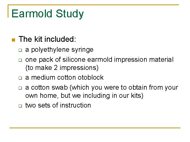 Earmold Study n The kit included: q q q a polyethylene syringe one pack