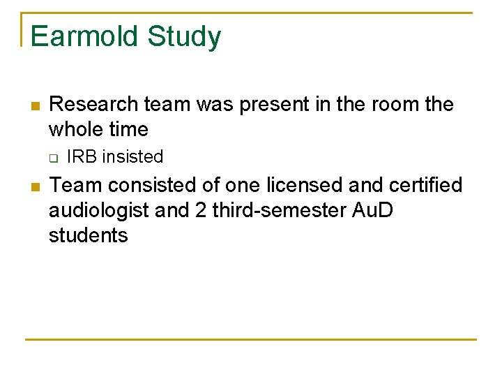 Earmold Study n Research team was present in the room the whole time q