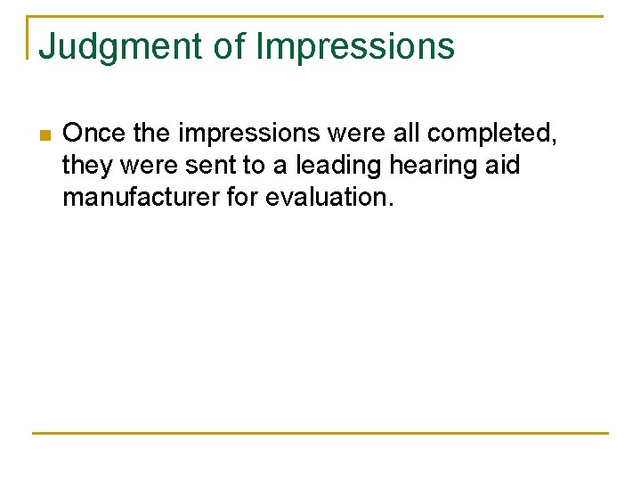 Judgment of Impressions n Once the impressions were all completed, they were sent to