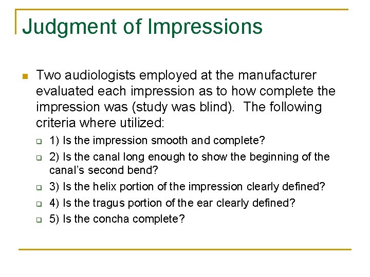 Judgment of Impressions n Two audiologists employed at the manufacturer evaluated each impression as