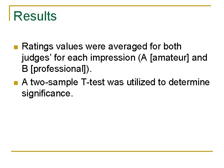 Results n n Ratings values were averaged for both judges’ for each impression (A