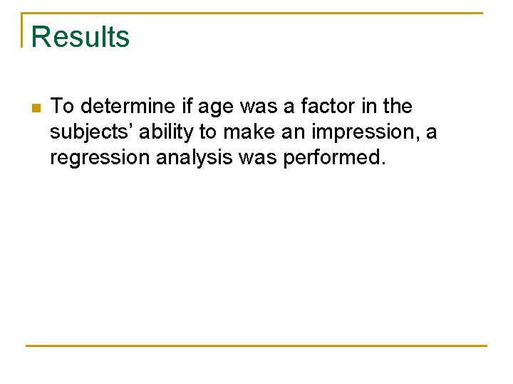 Results n To determine if age was a factor in the subjects’ ability to