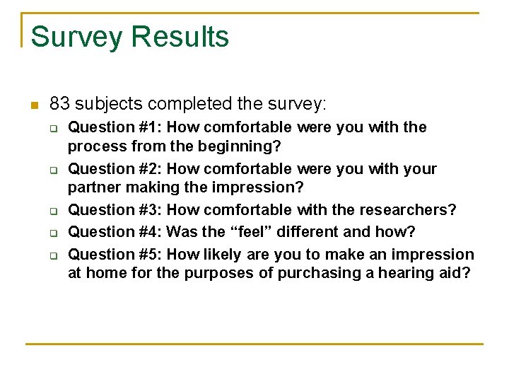 Survey Results n 83 subjects completed the survey: q q q Question #1: How