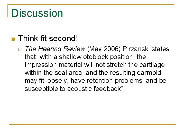 Discussion n Think fit second! q The Hearing Review (May 2006) Pirzanski states that