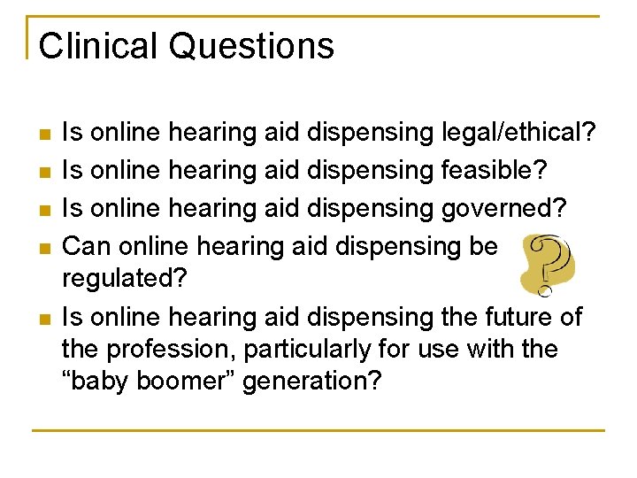 Clinical Questions n n n Is online hearing aid dispensing legal/ethical? Is online hearing