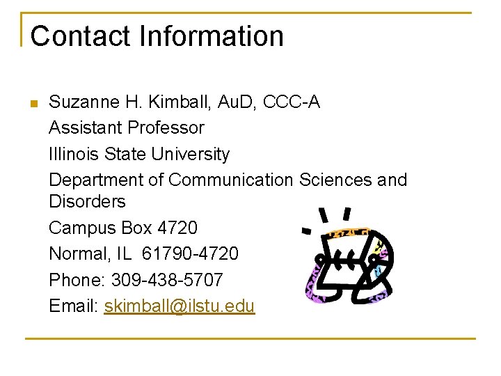 Contact Information n Suzanne H. Kimball, Au. D, CCC-A Assistant Professor Illinois State University