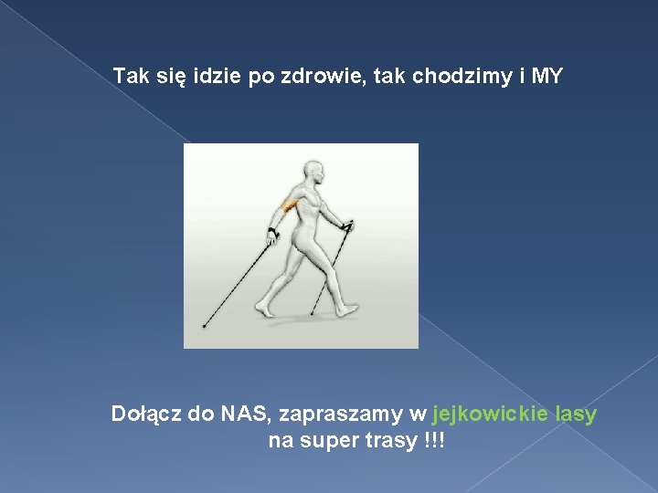 Tak się idzie po zdrowie, tak chodzimy i MY Dołącz do NAS, zapraszamy w