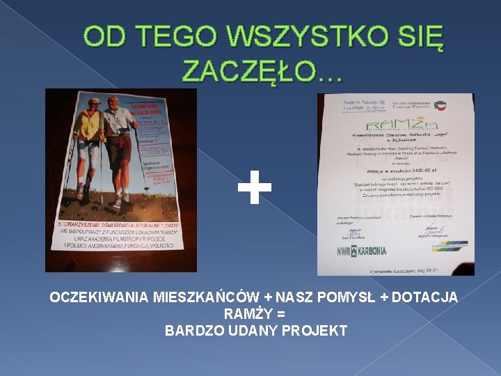 OD TEGO WSZYSTKO SIĘ ZACZĘŁO… + OCZEKIWANIA MIESZKAŃCÓW + NASZ POMYSŁ + DOTACJA RAMŻY