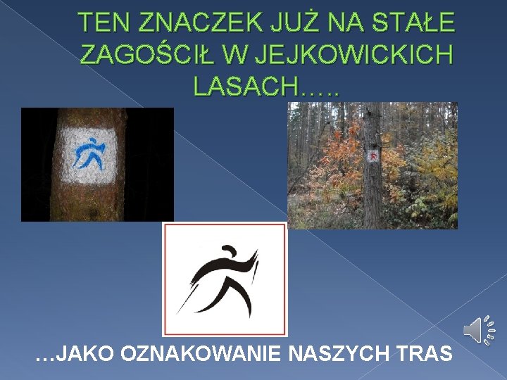 TEN ZNACZEK JUŻ NA STAŁE ZAGOŚCIŁ W JEJKOWICKICH LASACH…. . …JAKO OZNAKOWANIE NASZYCH TRAS