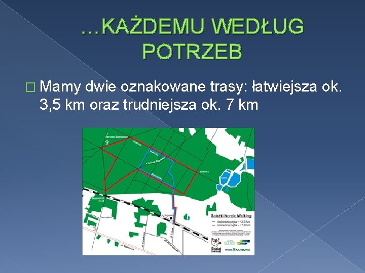 …KAŻDEMU WEDŁUG POTRZEB � Mamy dwie oznakowane trasy: łatwiejsza ok. 3, 5 km oraz