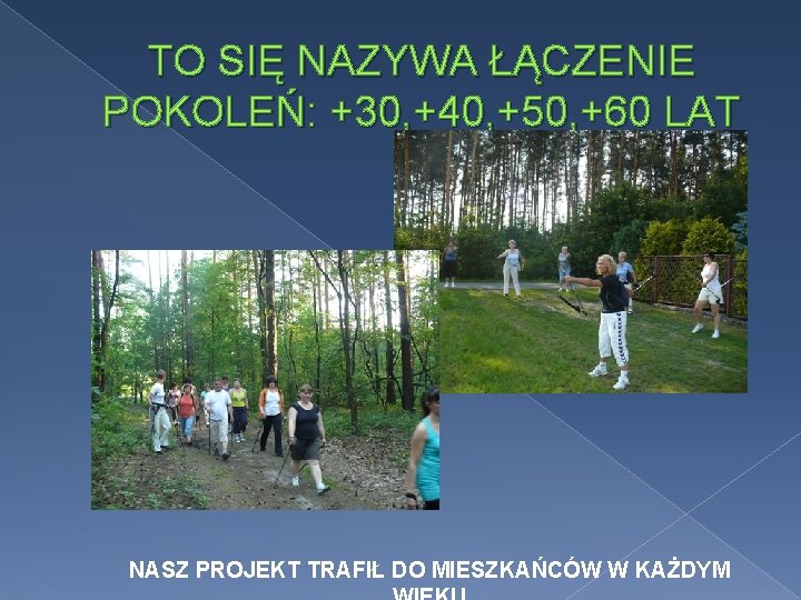 TO SIĘ NAZYWA ŁĄCZENIE POKOLEŃ: +30, +40, +50, +60 LAT NASZ PROJEKT TRAFIŁ DO