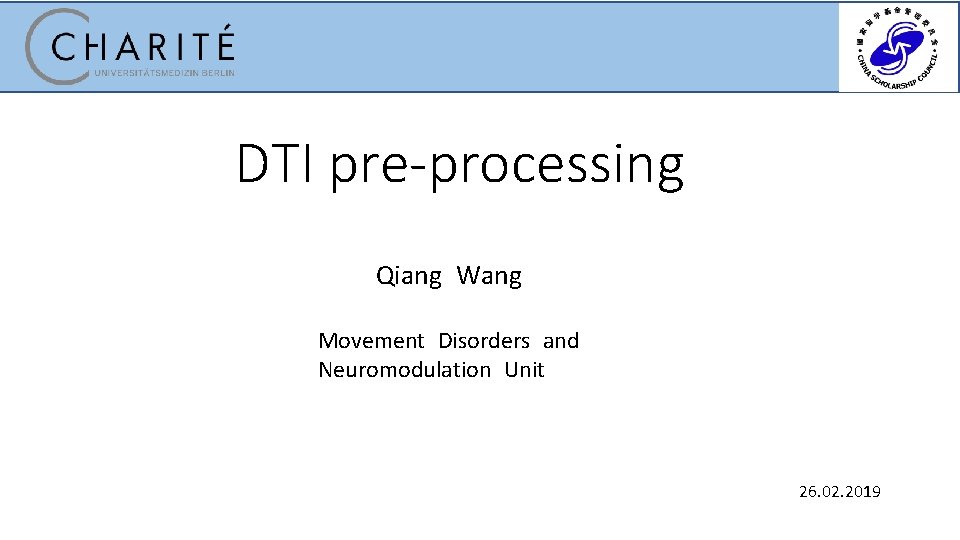 DTI pre-processing Qiang Wang Movement Disorders and Neuromodulation Unit 26. 02. 2019 DTI pre-processing Qiang Wang Movement Disorders and Neuromodulation Unit 26. 02. 2019
