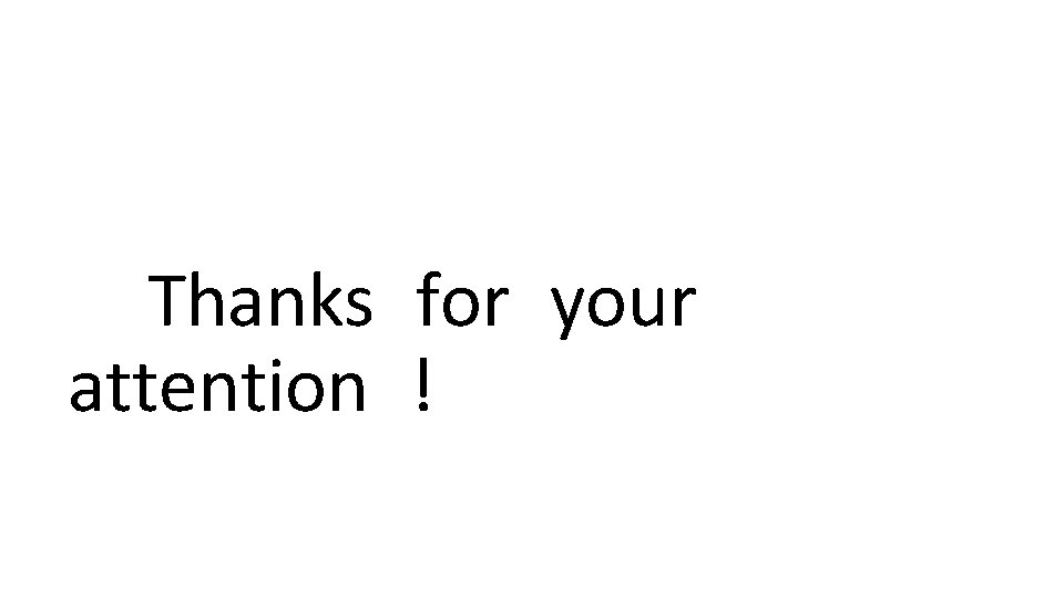 Thanks for your attention ! Thanks for your attention !