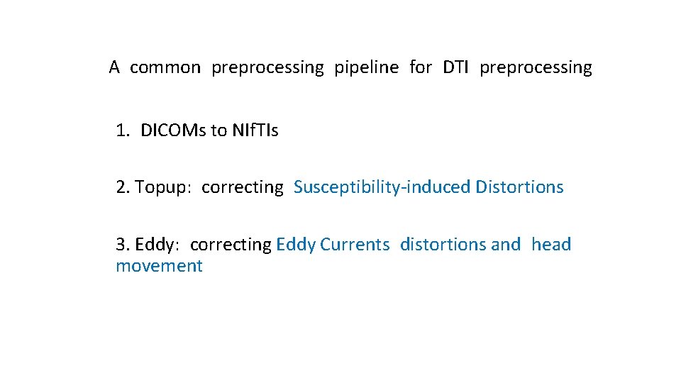 A common preprocessing pipeline for DTI preprocessing 1. DICOMs to NIf. TIs 2. Topup: A common preprocessing pipeline for DTI preprocessing 1. DICOMs to NIf. TIs 2. Topup: