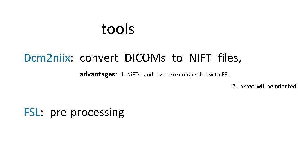 tools Dcm 2 niix: convert DICOMs to NIFT files, advantages: 1. Ni. FTs and tools Dcm 2 niix: convert DICOMs to NIFT files, advantages: 1. Ni. FTs and