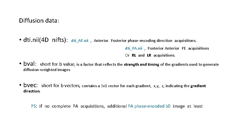 Diffusion data: • dti. nii(4 D nifts): dti_AP. nii , Anterior Posterior phase-encoding direction Diffusion data: • dti. nii(4 D nifts): dti_AP. nii , Anterior Posterior phase-encoding direction