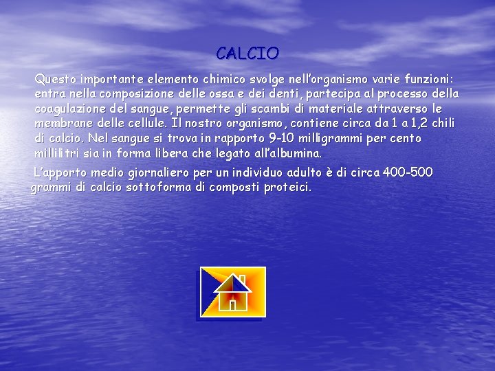 CALCIO Questo importante elemento chimico svolge nell’organismo varie funzioni: entra nella composizione delle ossa