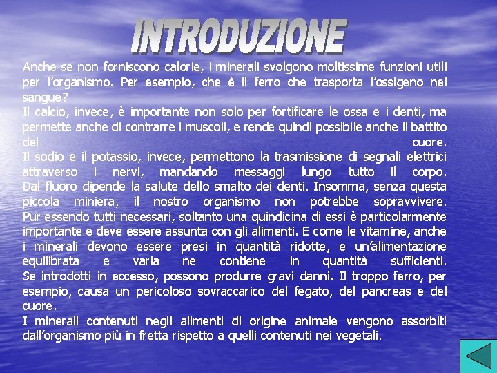 Anche se non forniscono calorie, i minerali svolgono moltissime funzioni utili per l’organismo. Per