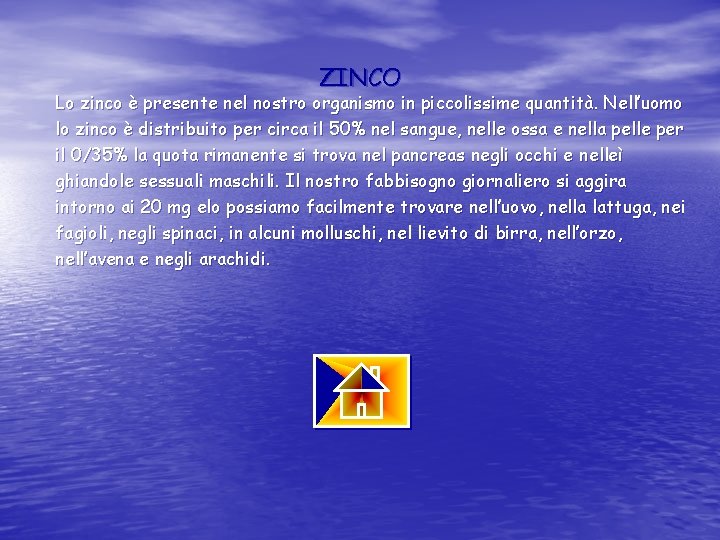 ZINCO Lo zinco è presente nel nostro organismo in piccolissime quantità. Nell’uomo lo zinco