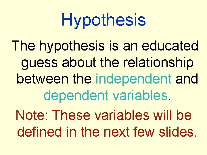 Hypothesis The hypothesis is an educated guess about the relationship between the independent and
