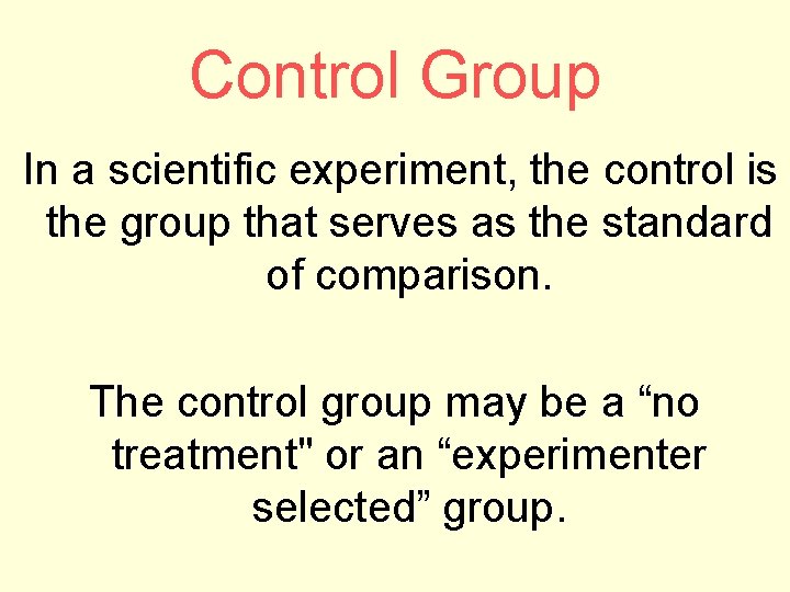 Control Group In a scientific experiment, the control is the group that serves as