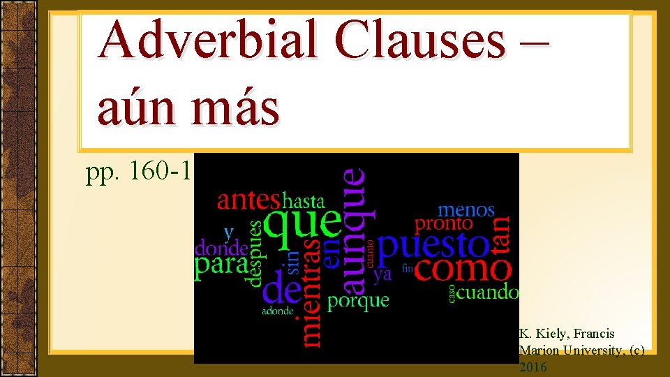 Adverbial Clauses – aún más pp. 160 -161 K. Kiely, Francis Marion University, (c)