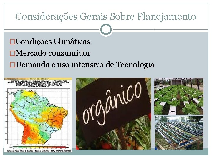 Considerações Gerais Sobre Planejamento �Condições Climáticas �Mercado consumidor �Demanda e uso intensivo de Tecnologia