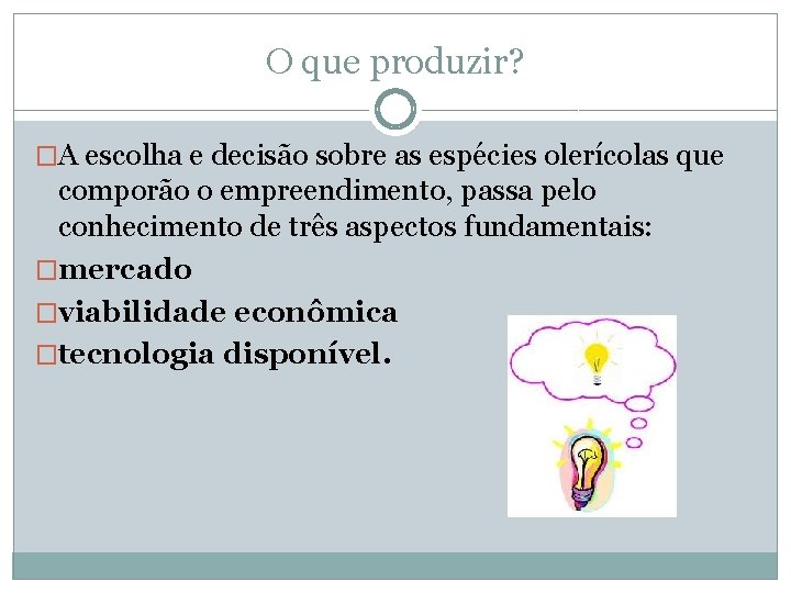 O que produzir? �A escolha e decisão sobre as espécies olerícolas que comporão o