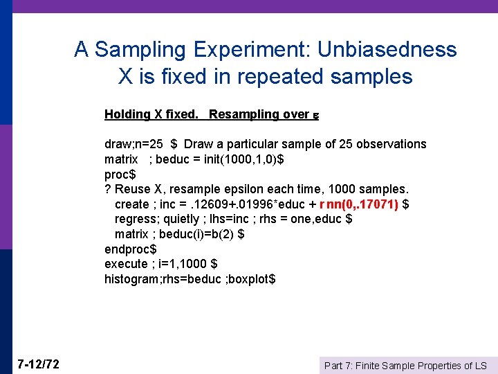 A Sampling Experiment: Unbiasedness X is fixed in repeated samples Holding X fixed. Resampling