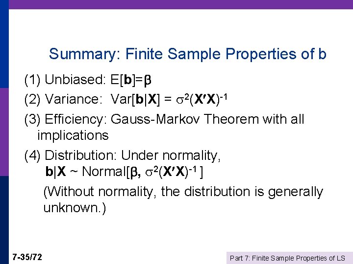 Summary: Finite Sample Properties of b (1) Unbiased: E[b]= (2) Variance: Var[b|X] = 2(X