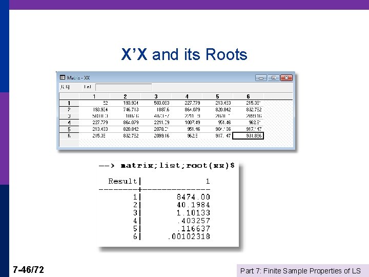 X’X and its Roots 7 -46/72 Part 7: Finite Sample Properties of LS 