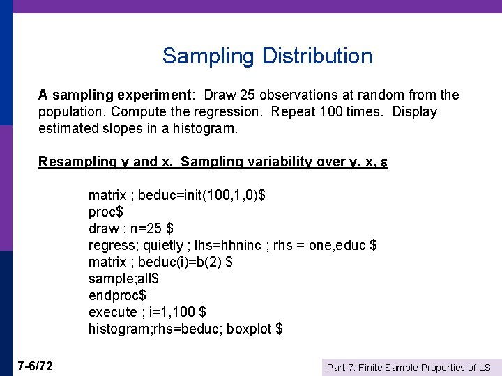 Sampling Distribution A sampling experiment: Draw 25 observations at random from the population. Compute