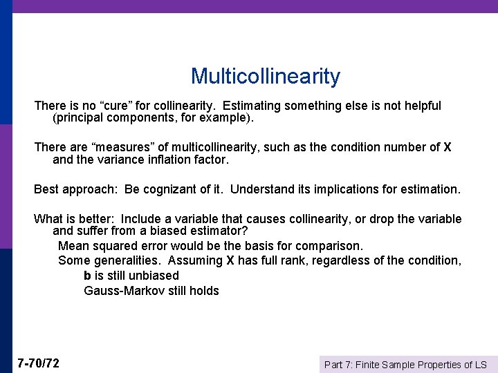 Multicollinearity There is no “cure” for collinearity. Estimating something else is not helpful (principal