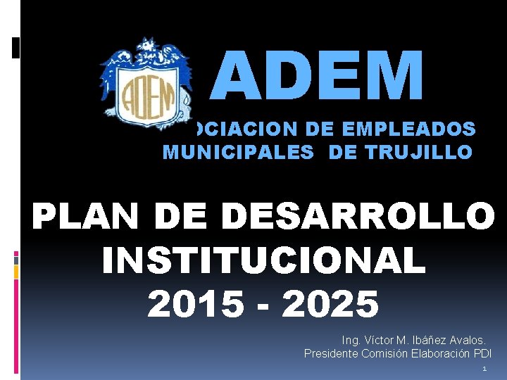 ADEM ASOCIACION DE EMPLEADOS MUNICIPALES DE TRUJILLO PLAN DE DESARROLLO INSTITUCIONAL 2015 - 2025