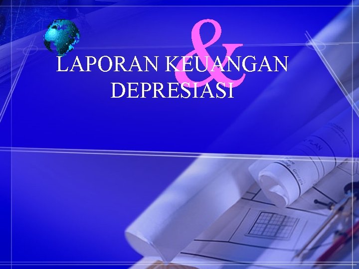 & LAPORAN KEUANGAN DEPRESIASI 