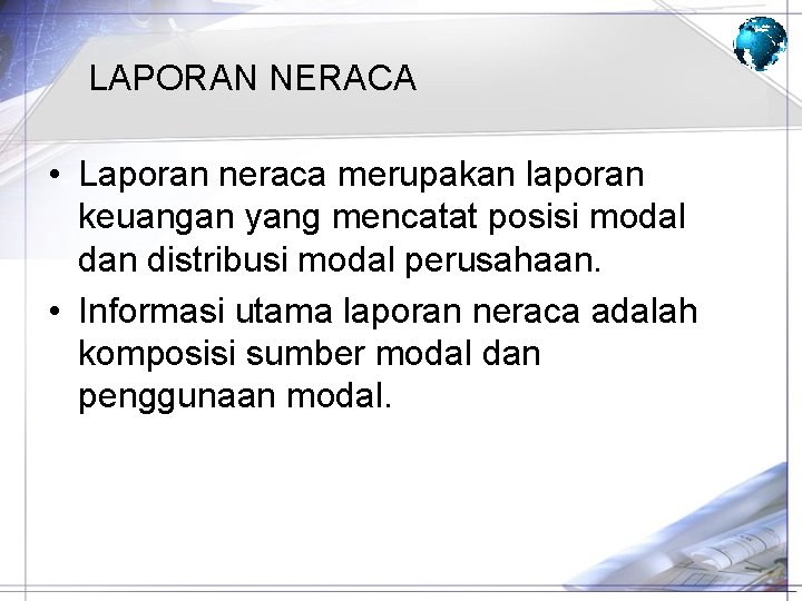 LAPORAN NERACA • Laporan neraca merupakan laporan keuangan yang mencatat posisi modal dan distribusi