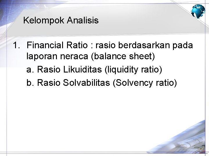 Kelompok Analisis 1. Financial Ratio : rasio berdasarkan pada laporan neraca (balance sheet) a.