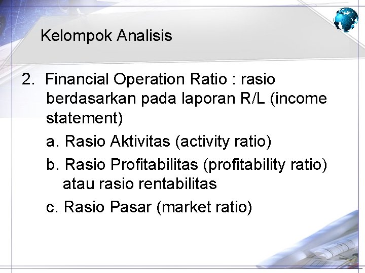 Kelompok Analisis 2. Financial Operation Ratio : rasio berdasarkan pada laporan R/L (income statement)