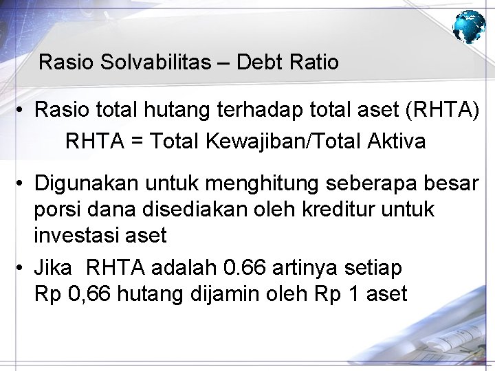 Rasio Solvabilitas – Debt Ratio • Rasio total hutang terhadap total aset (RHTA) RHTA Rasio Solvabilitas – Debt Ratio • Rasio total hutang terhadap total aset (RHTA) RHTA