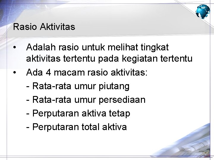 Rasio Aktivitas • • Adalah rasio untuk melihat tingkat aktivitas tertentu pada kegiatan tertentu