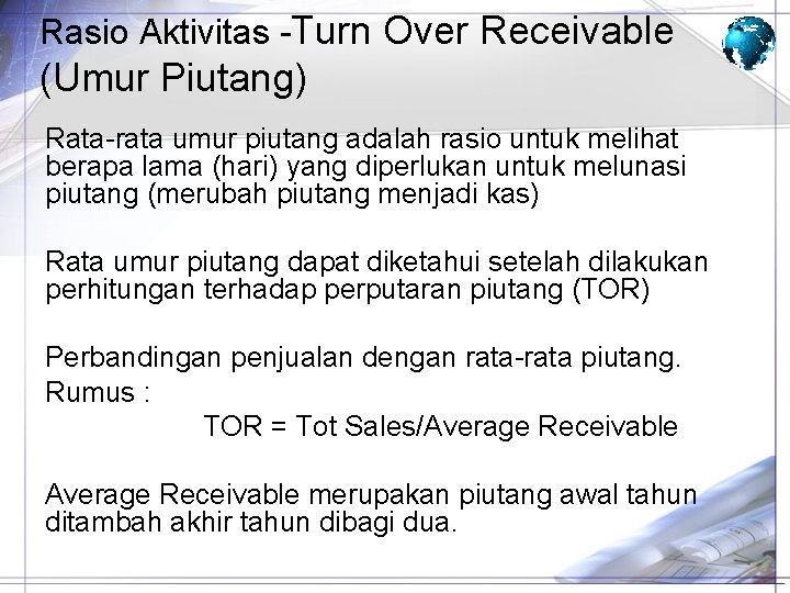 Rasio Aktivitas -Turn Over Receivable (Umur Piutang) Rata-rata umur piutang adalah rasio untuk melihat