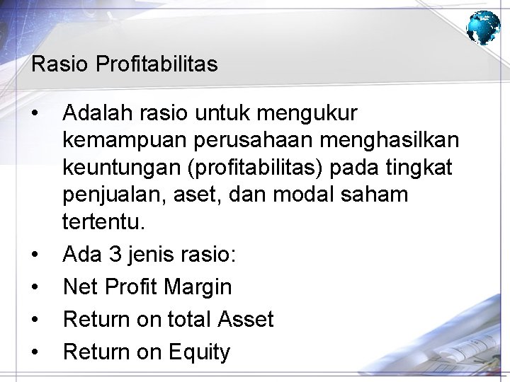 Rasio Profitabilitas • • • Adalah rasio untuk mengukur kemampuan perusahaan menghasilkan keuntungan (profitabilitas)