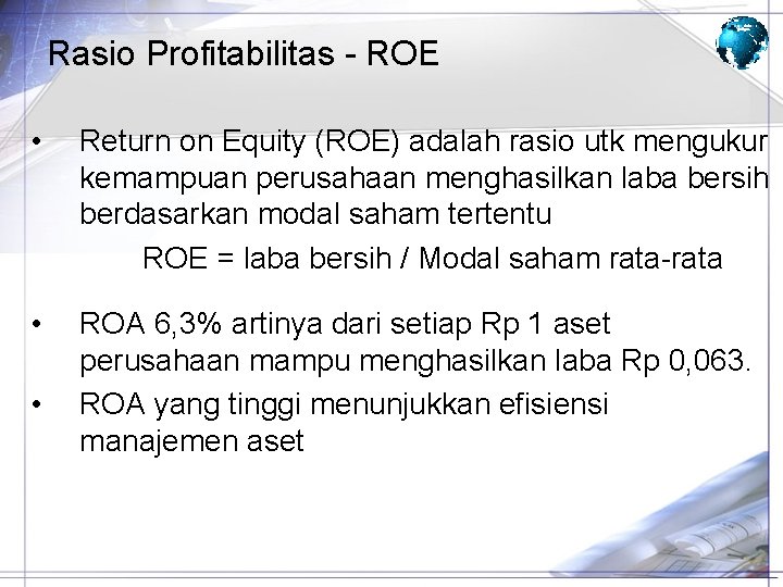 Rasio Profitabilitas - ROE • Return on Equity (ROE) adalah rasio utk mengukur kemampuan