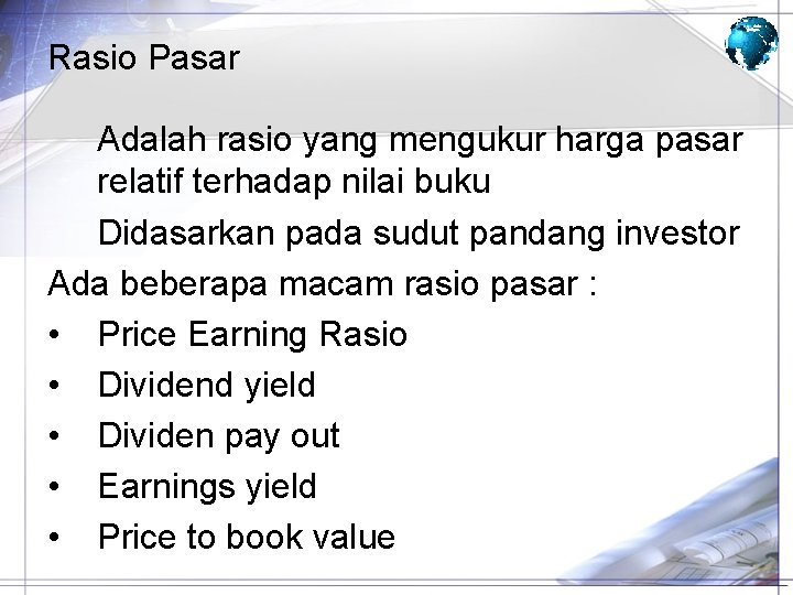 Rasio Pasar Adalah rasio yang mengukur harga pasar relatif terhadap nilai buku Didasarkan pada