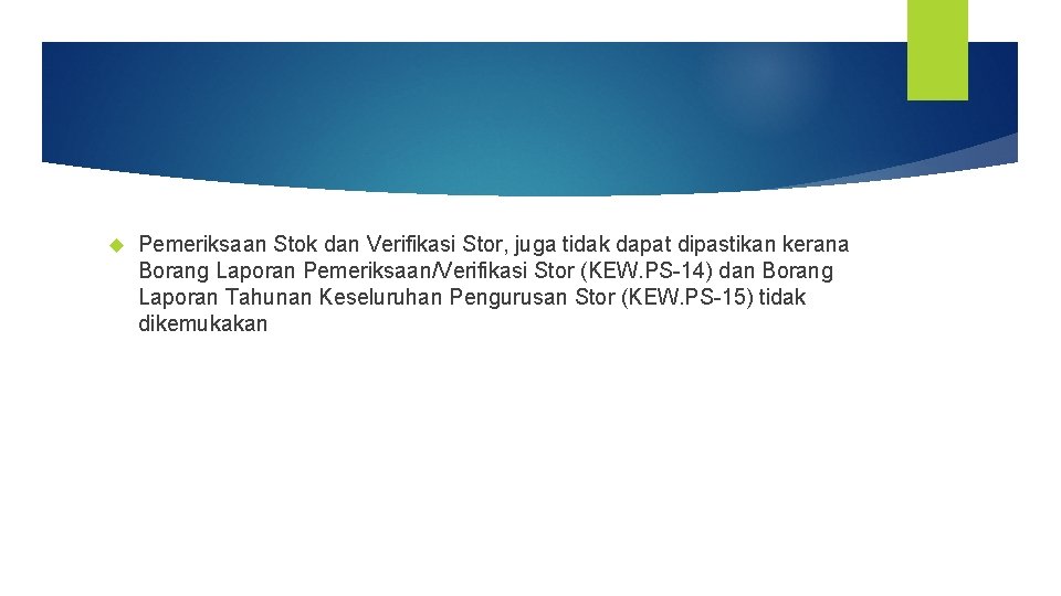  Pemeriksaan Stok dan Verifikasi Stor, juga tidak dapat dipastikan kerana Borang Laporan Pemeriksaan/Verifikasi