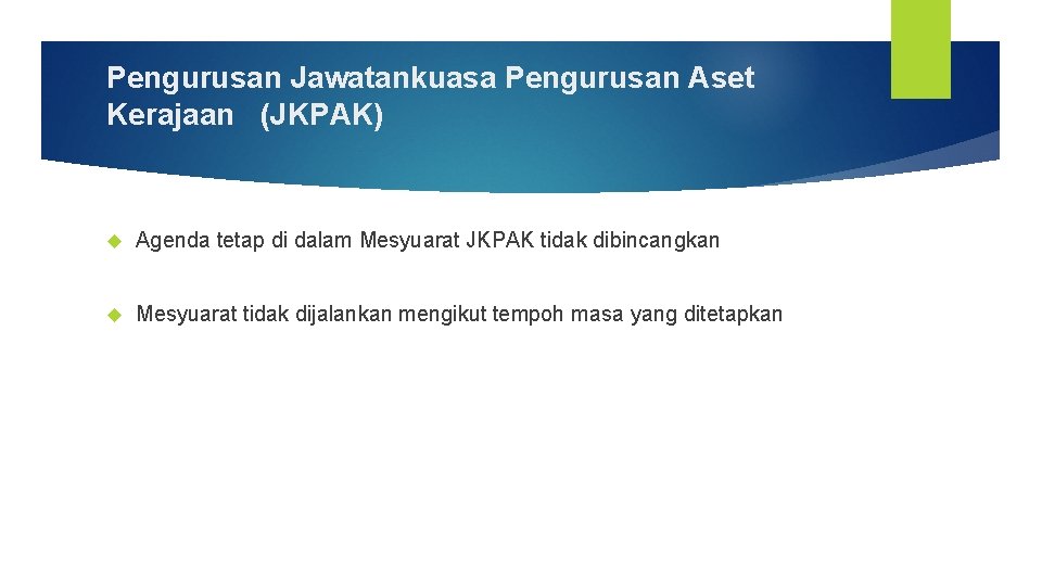 Pengurusan Jawatankuasa Pengurusan Aset Kerajaan (JKPAK) Agenda tetap di dalam Mesyuarat JKPAK tidak dibincangkan